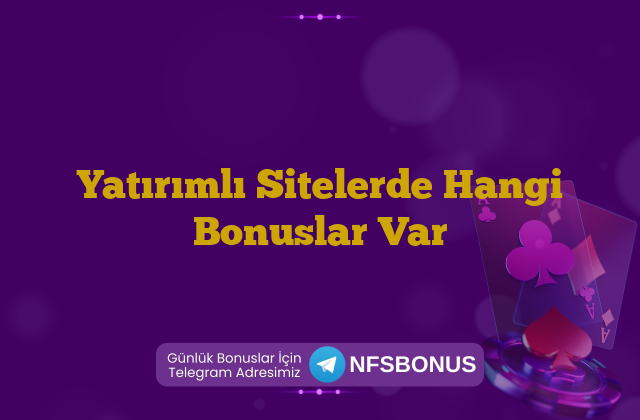 Yatırımlı Sitelerde Hangi Bonuslar Var